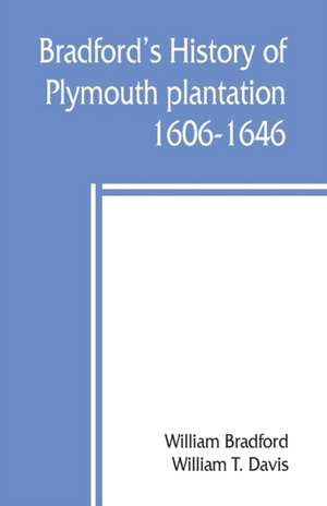 Bradford's history of Plymouth plantation, 1606-1646 de William Bradford