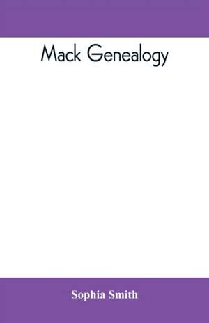 Mack genealogy. The descendants of John Mack of Lyme, Conn., with appendix containing genealogy of allied family, etc de Sophia Smith