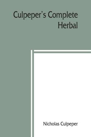 Culpeper's Complete herbal de Nicholas Culpeper