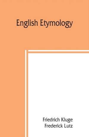 English etymology; a select glossary serving as an introduction to the history of the English language de Friedrich Kluge