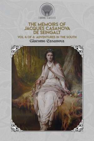 The Memoirs of Jacques Casanova de Seingalt Vol. 4 de Giacomo Casanova