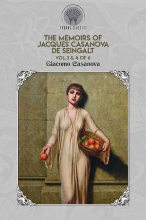 The Memoirs of Jacques Casanova de Seingalt Vol. 3 & 4 of 6 de Giacomo Casanova