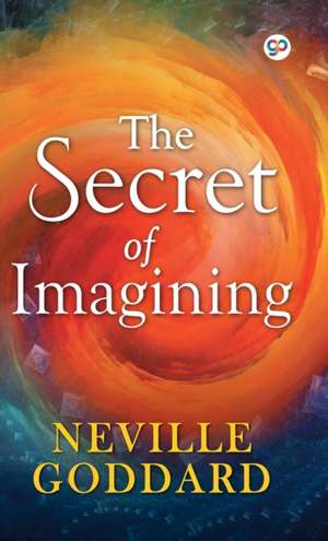 The Secret of Imagining de Neville Goddard