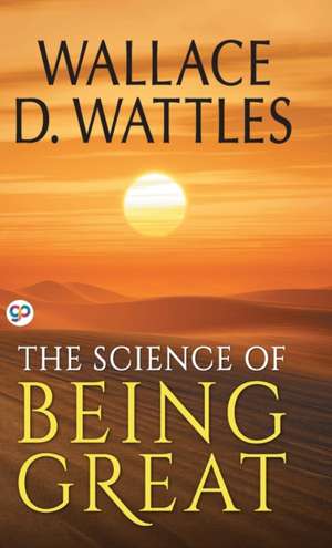 The Science of Being Great de Wallace D. Wattles