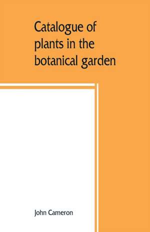 Catalogue of plants in the botanical garden. Bangalore, and its vicinity de John Cameron