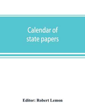 Calendar of state papers, Domestic series, of the reigns of Elizabeth 1581-1590 de Robert Lemon