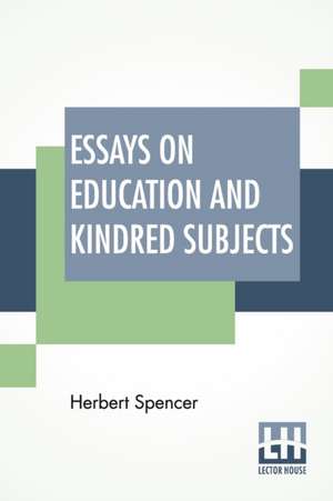 Essays On Education And Kindred Subjects de Herbert Spencer