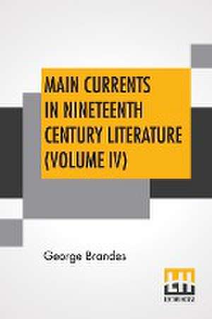 Main Currents In Nineteenth Century Literature (Volume IV) de George Brandes