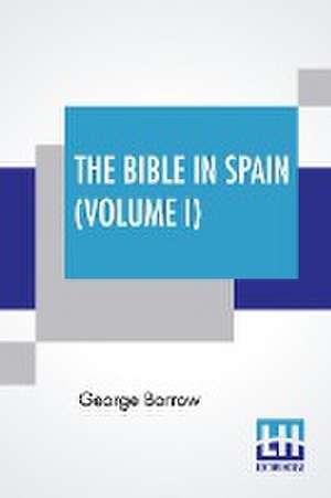 The Bible In Spain (Volume I) de George Borrow