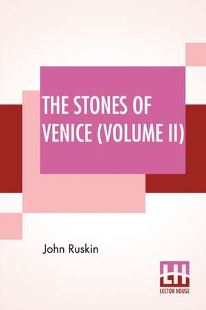 The Stones Of Venice (Volume II) de John Ruskin