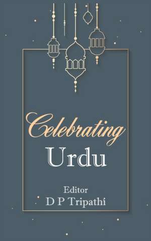 Celebrating Urdu de D P Tripathi