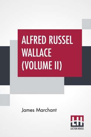 Alfred Russel Wallace (Volume II) de James Marchant