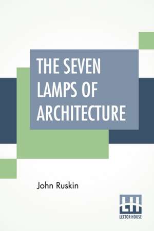 The Seven Lamps Of Architecture de John Ruskin