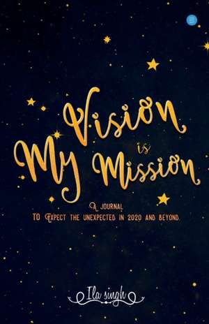 My Vision is my Mission de Ila Singh