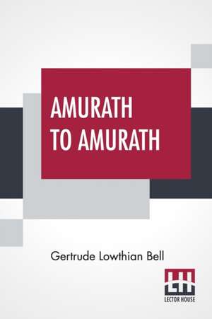 Amurath To Amurath de Gertrude Lowthian Bell