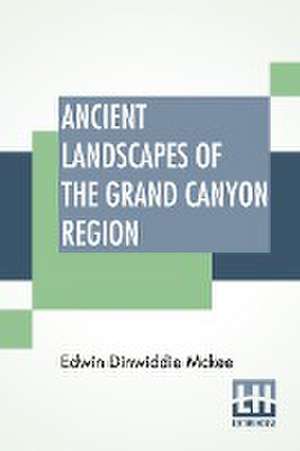 Ancient Landscapes Of The Grand Canyon Region de Edwin Dinwiddie Mckee