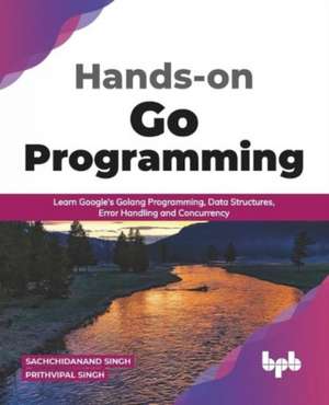 Hands-on Go Programming de Prithvipal Singh