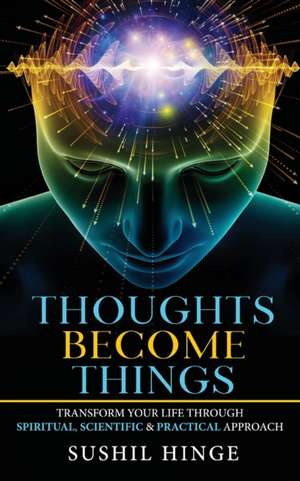 Thoughts Become Things de Sushil Hinge