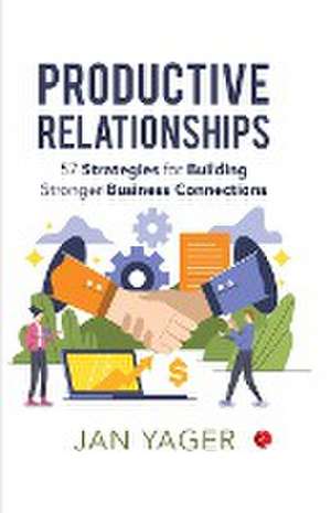 PRODUCTIVE RELATIONSHIPS de Jan Yager