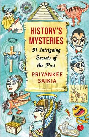 HISTORY'S MYSTERIES 51 INTRIGUING SECRETS OF THE PAST de Priyankee Saikia