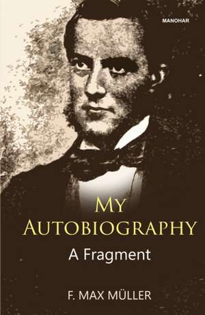 My Autobiography de F. Max Muller