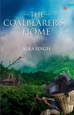 The Coalbearer's Home de Alka Singh