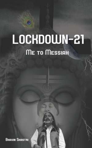 Lock Down-21: Me to Messiah de Bhavin Shastri