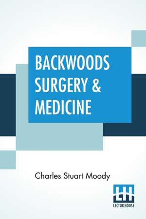 Backwoods Surgery & Medicine de Charles Stuart Moody