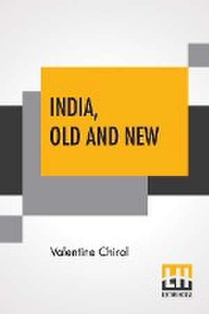 India, Old And New de Valentine Chirol