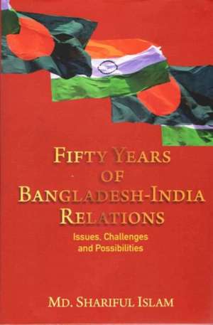 Fifty Years of Bangladesh-India Relations de Shariful Slam