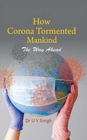 How Corona Tormented Mankind de Udai Vir Singh