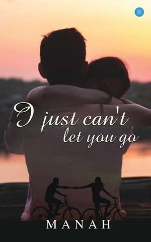 I just can't let you go de Manah