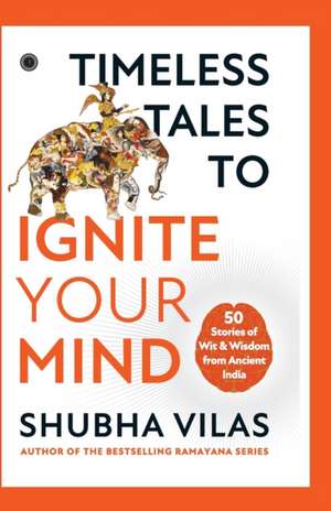 Timeless Tales to Ignite Your Mind de Shubha Vilas