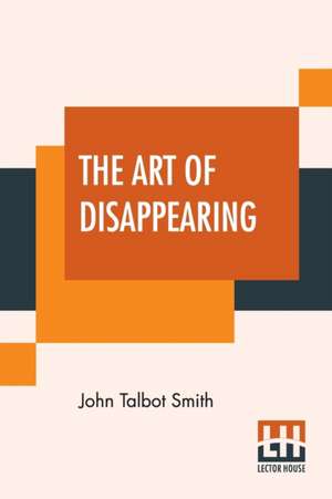 The Art Of Disappearing de John Talbot Smith