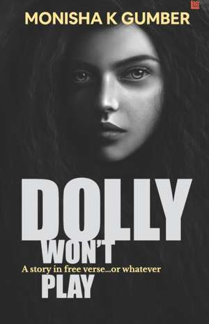 Dolly won't Play: Part 3 of Teen Trilogy de Monisha K. Gumber