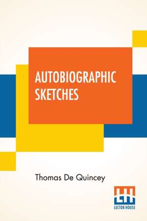 Autobiographic Sketches de Thomas De Quincey