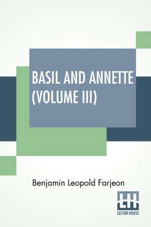 Basil And Annette (Volume III) de Benjamin Leopold Farjeon