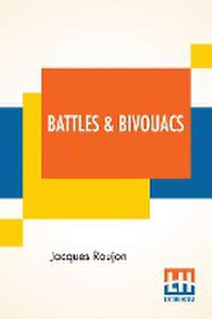 Battles & Bivouacs de Jacques Roujon