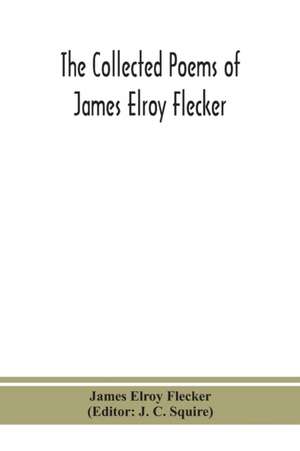 The collected poems of James Elroy Flecker de James Elroy Flecker