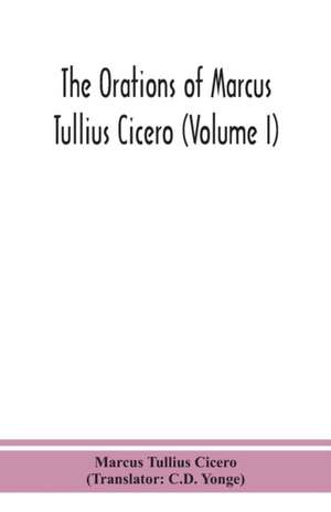 The orations of Marcus Tullius Cicero (Volume I) de Marcus Tullius Cicero