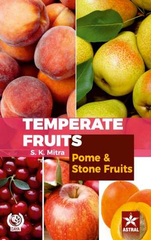 Temperate Fruits: Pome and Stone Fruits Vol 1 de S. K. Mitra