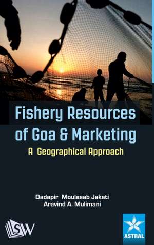 Fishery Resources of Goa and Marketing: A Geographical Approach de Dadapir M. Jakati