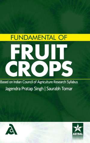 Fundamental of Fruit Crops: Based on Indian Council of Agriculture Research Syllabus de Jagendra Pratap Singh