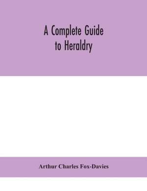 A complete guide to heraldry de Arthur Charles Fox-Davies