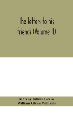 The letters to his friends (Volume II) de Marcus Tullius Cicero