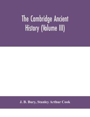 The Cambridge ancient history (Volume III) de J. B. Bury