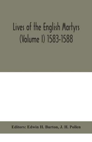 Lives of the English martyrs (Volume I) 1583-1588 de J. H. Pollen