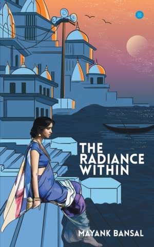 The Radiance Within de Mayank Bansal