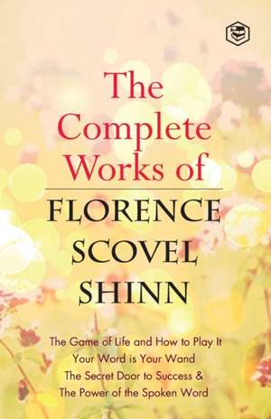 The Complete Works of Florence Scovel Shinn de Florence Scovel Shinn