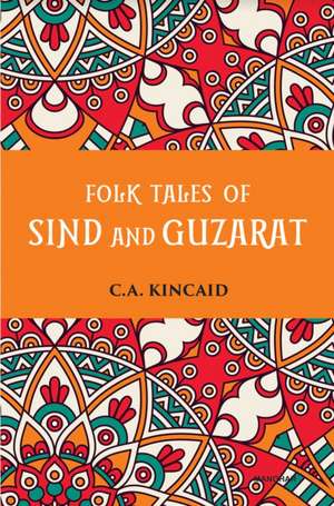 Folk Tales of Sind and Guzarat de C. A. Kincaid